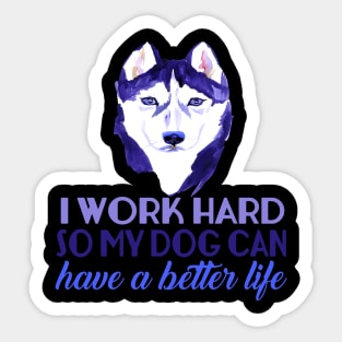 I Work Hard So My Dog Can Have A Better Life Sticker